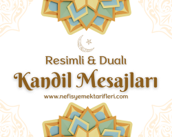 Kandil Mesajları: Yeni ve Resimli Kandil Sözleri